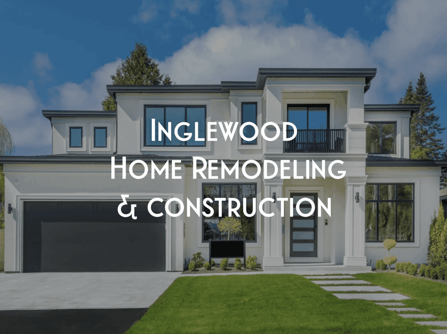 Modern house with a clean lawn, promoting Inglewood remodeling and construction.
